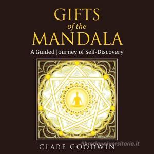 Gifts of the Mandala di Clare Goodwin edito da Balboa Press