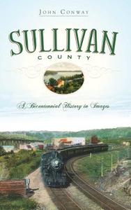 Sullivan County: A Bicentennial History in Images di John Conway edito da HISTORY PR