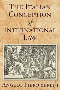 The Italian Conception of International Law di Angelo Piero Sereni edito da The Lawbook Exchange, Ltd.