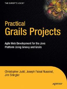 Practical Grails Projects: Agile Web Development for the Java Platform Using Groovy and Grails di Christopher M. Judd, Joseph Faisal Nusairat, Jim Shingler edito da Apress