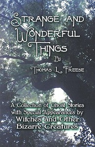 A Collection Of Ghost Stories With Special Appearances By Witches And Other Bizarre Creatures di Thomas L. Freese edito da Publishamerica