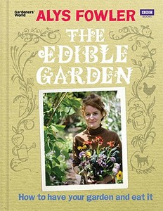 The Edible Garden di Alys Fowler edito da Ebury Publishing