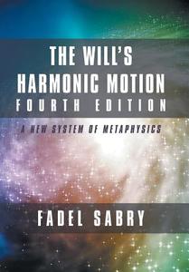 The Will's Harmonic Motion Fourth Edition di Fadel Sabry edito da Balboa Press