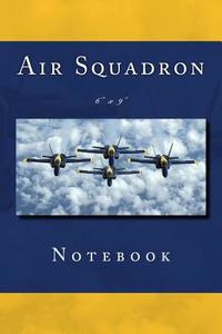 Air Squadron Notebook: 6" X 9" di Foster Family Collaboration edito da Createspace Independent Publishing Platform