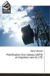 Planification d'un réseau UMTS et migration vers le LTE di Hanen Ahmadi edito da Noor Publishing