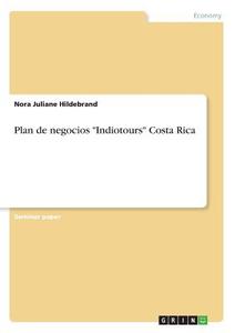 Plan de negocios "Indiotours" Costa Rica di Nora Juliane Hildebrand edito da GRIN Verlag