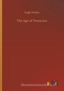 The Age of Tennyson di Hugh Walker edito da Outlook Verlag