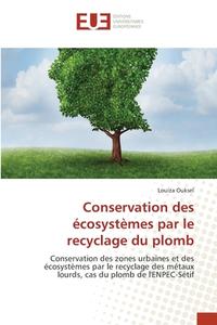Conservation des écosystèmes par le recyclage du plomb di Louiza Ouksel edito da Éditions universitaires européennes