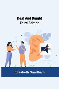 Deaf and Dumb! Third Edition di Elizabeth Sandham edito da Alpha Editions