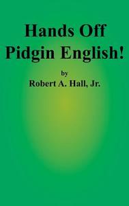 Hands Off Pidgin English! di Jr. Robert a. Hall edito da UNIV OF PAPUA NEW GUINEA PR