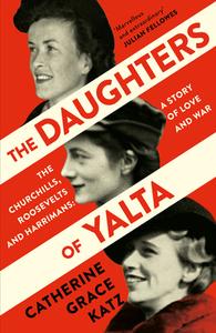 The Daughters of Yalta di Catherine Grace Katz edito da HarperCollins Publishers