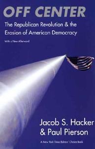 Off Center - The Republican Revolution and the Erosion of American Democracy di Jacob S. Hacker edito da Yale University Press