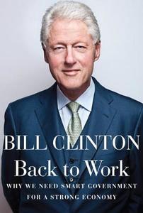 Back to Work: Why We Need Smart Government for a Strong Economy di Bill Clinton edito da KNOPF