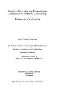 Predictive Theoretical and Computational Approaches for Additive Manufacturing: Proceedings of a Workshop di National Academies Of Sciences Engineeri, Policy And Global Affairs, Board On International Scientific Organi edito da NATL ACADEMY PR