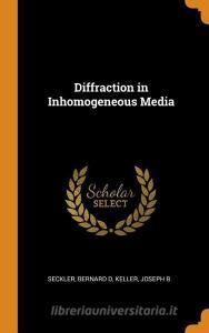Diffraction in Inhomogeneous Media di Bernard D. Seckler, Joseph B. Keller edito da FRANKLIN CLASSICS TRADE PR