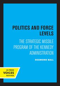 Politics And Force Levels di Desmond Ball edito da University Of California Press