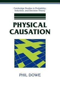 Physical Causation di Phil Dowe edito da Cambridge University Press