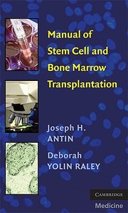 Manual Of Stem Cell And Bone Marrow Transplantation di Joseph H. Antin, Deborah Yolin Raley edito da Cambridge University Press