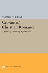 Cervantes' Christian Romance di Alban K. Forcione edito da Princeton University Press