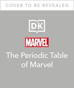 THE PERIODIC TABLE OF MARVEL di DK edito da DORLING KINDERSLEY