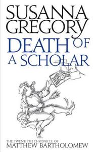 Death Of A Scholar di Susanna Gregory edito da Little, Brown Book Group