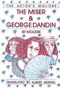 The Miser & George Dandin: The Actor's Moliere di Moliere edito da APPLAUSE THEATRE BOOKS