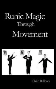 Runic Magic Through Movement di Claire Bellenis edito da Green Magic
