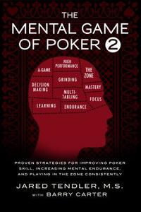 The Mental Game of Poker 2: Proven Strategies for Improving Poker Skill, Increasing Mental Endurance, and Playing in the di Jared Tendler, Barry Carter edito da JARED TENDLER LLC