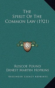 The Spirit of the Common Law (1921) di Roscoe Pound edito da Kessinger Publishing