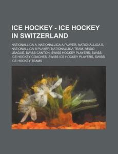 Ice Hockey - Ice Hockey In Switzerland: di Source Wikia edito da Books LLC, Wiki Series