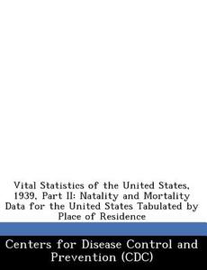 Vital Statistics Of The United States, 1939, Part Ii edito da Bibliogov