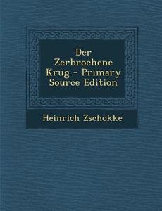 Der Zerbrochene Krug di Heinrich Zschokke edito da Nabu Press