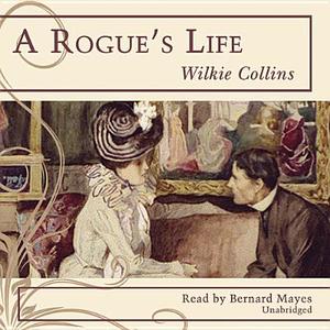 A Rogue's Life di Wilkie Collins edito da Blackstone Audiobooks