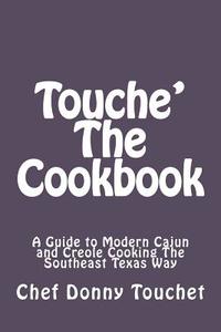 Touche' the Cookbook di Chef Donny Touchet edito da Createspace