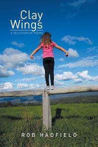 Clay Wings di Rob Hadfield edito da Xlibris