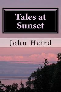 Tales at Sunset: Western Short Stories di John Heird edito da Createspace