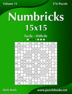 Numbricks 15x15 - Da Facile a Difficile - Volume 11 - 276 Puzzle di Nick Snels edito da Createspace