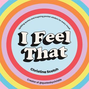 I Feel That di Christina Scotch edito da Ebury Publishing