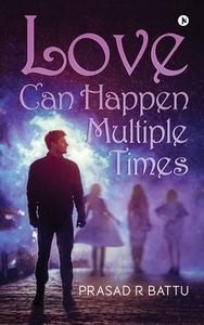 Love Can Happen Multiple Times di PRASAD R BATTU, edito da Lightning Source Uk Ltd