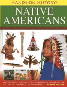 Hands on History: Native Americans di Michael Stotter edito da Anness Publishing