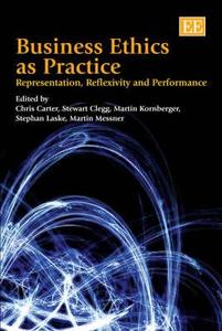 Business Ethics as Practice di Chris Carter, Stewart R. Clegg, Martin Kornberger, Stephan Laske, Martin Messner edito da Edward Elgar Publishing