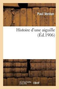 Histoire d'Une Aiguille di Verdun-P edito da Hachette Livre - Bnf