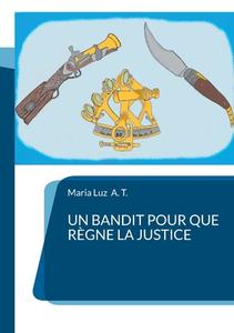 Un bandit pour que règne la justice di Maria Luz A. T. edito da Books on Demand