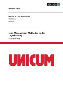Lean Management Methoden in der Lagerhaltung di Matthias Grübl edito da GRIN Verlag