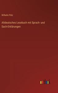 Altdeutsches Lesebuch mit Sprach- und Sach-Erklärungen di Wilhelm Pütz edito da Outlook Verlag