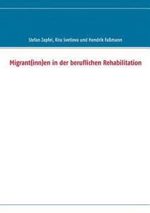 Migrant(inn)en in der beruflichen Rehabilitation di Stefan Zapfel, Kira Svetlova, Hendrik Faßmann edito da Books on Demand