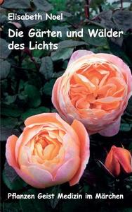 Die Garten Und Walder Des Lichts di Elisabeth Noel edito da Books On Demand