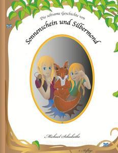 Die seltsame Geschichte von Sonnenschein und Silbermond di Michael Schubothe edito da Books on Demand