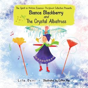 Bianca Blackberry and the Crystal Albatross di Lila Devi edito da Spirit-in-Nature Essences