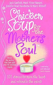 Chicken Soup For The Mother's Soul di Jack Canfield, Jennifer Read Hawthorne, Marci Shimoff, Mark Victor Hansen edito da Ebury Publishing